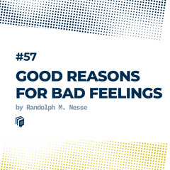57: Good Reasons For Bad Feelings (دلایل خوب برای احساس‌های بد)