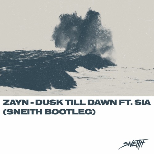 ZAYN - Dusk Till Dawn Ft. Sia (Sneith Bootleg)