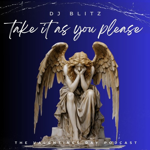 Take It As You Please - Valentines Podcast - DJ Blitz