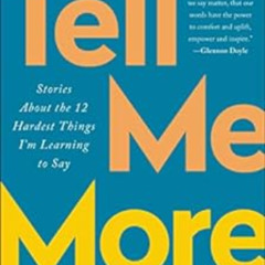 [Read] KINDLE ✅ Tell Me More: Stories About the 12 Hardest Things I'm Learning to Say