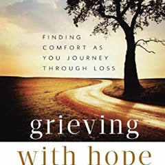 ⚡download✔ Grieving with Hope: Finding Comfort as You Journey through Loss full