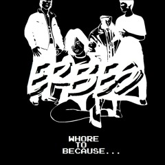 ERBES - Whore To Because