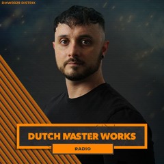 Dutch Master Works Radio Episode #028 by Distrix
