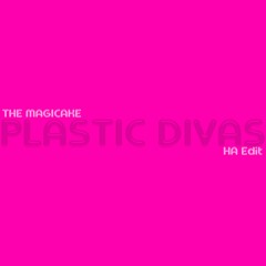 The Magicake - Plastic Divas (Edit HA)
