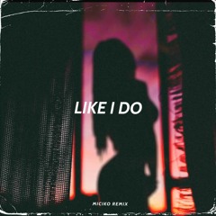 LIKE I DO (Miciko Remix)