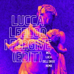 INCOMING : Lucca Leeloo - I Forgive (Luca Dell'Orso Remix)