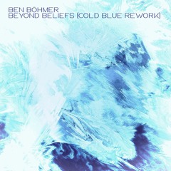 Ben Böhmer - Beyond Beliefs (Cold Blue Rework)