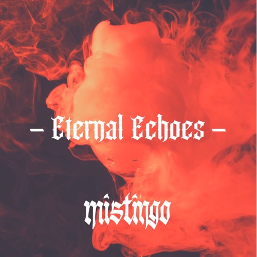 Stream Eternal Echoes - Mistingo (freedl) by MISTINGO | Listen online for  free on SoundCloud