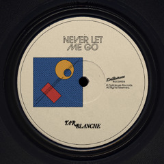 Tar Blanche - Never Let Me Go