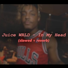 Juice WRLD - In My Head (slowed + reverb)