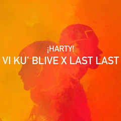 VI KU’ BLIVE X LAST LAST - ¡HARTY!