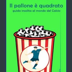 READ [PDF] ⚡ Il pallone è quadrato: Guida insolita al mondo del calcio (Italian Edition) Full Pdf