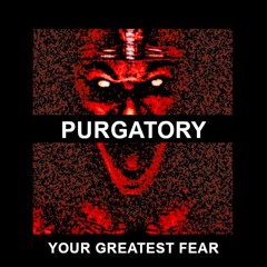PURGATORY - YOUR GREATEST FEAR [FREE DL]