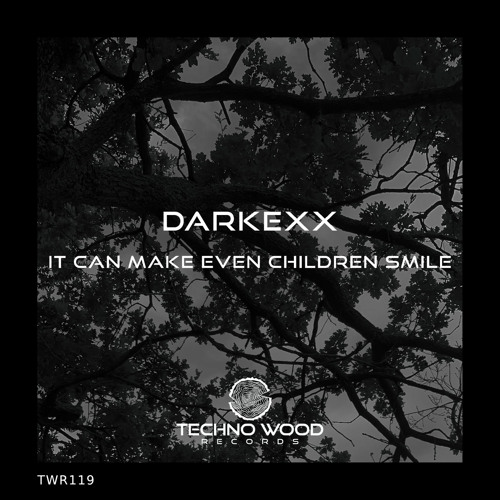 Darkexx - It Can Make Even Children Smile (Original Mix)