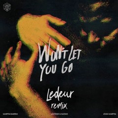 Martin Garrix, Matisse & Sadko - Won't Let You Go (ft. John Martin) (Ledeur Remix)
