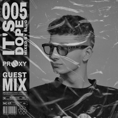 IT'S DOPE #005 (PROOXY Guest Mix)