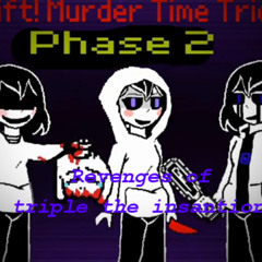 shift!Murder time trio(phase 2) - Revenges of triple the Insantion
