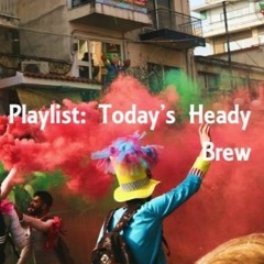 Playlist: Today's Heady Brew