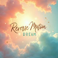 Reverse Motion Dream