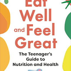 Access PDF 🖌️ Eat Well and Feel Great: The Teenager's Guide to Nutrition and Health