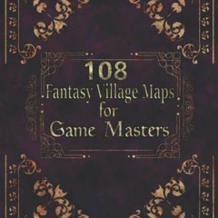 GET EBOOK 🗃️ 108 Fantasy Village Maps for Game Masters: Unique Town Maps, GM aid for