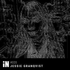 JESSIE GRANQVIST - iN Podcast 020 [live cut from iN 15.MAR.25]