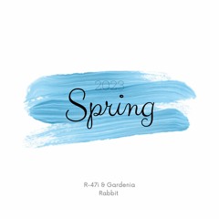 R-47i & Gardenia Rabbit - Spring (Happy EDM 2023)