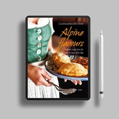 Alpine Flavours: Authentic recipes from the Dolomites, the heart of the Alps . Freebie Alert [PDF]