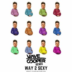 Drake Feat. Future And Young Thug - Way 2 Sexy (Wave Cooper Remix) FREE DOWNLOAD