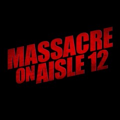 Massacre on Aisle 12 (2016)