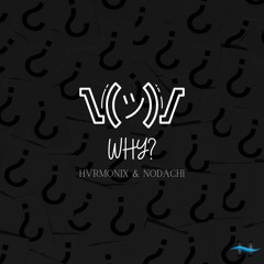 WHY - HVRMONIX & NODACHI