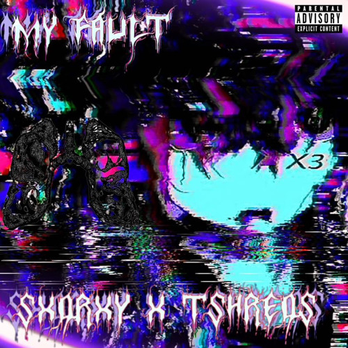 My Fault w/TSHREDS (prod THERSX)
