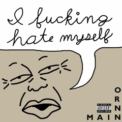 I Fucking Hate Myself (prod. ornnmain)