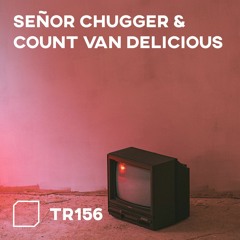 TR156 - Señor Chugger & Count van Delicious
