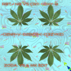 RBT + N8 vs Cr11 + Oxy-B - Cannabis (Zoda, Y5 & MK Edit) [heaRBT] -[]2NR+v-[]2BCr+(-[]3ZYKe)