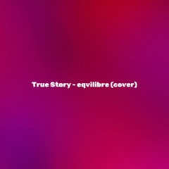 True Story - eqvilibre (cover)