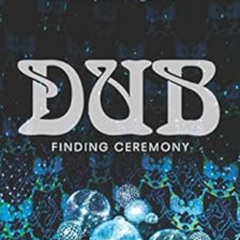 Read PDF 📪 Dub: Finding Ceremony by Alexis Pauline Gumbs [EBOOK EPUB KINDLE PDF]