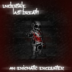 Undertale : Last Breath - An Enigmatic Encounter [Remix ver.2]