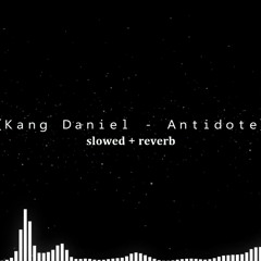 Kang Daniel - Antidote [slowed + reverb]