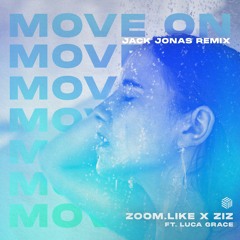 Zoom.Like & ZIZ - Move On (ft. Luca Grace)(Jack Jonas Remix)