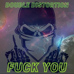 DOUBLE DISTORTION - FUCK YOU
