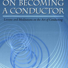 [VIEW] EPUB 📧 On Becoming a Conductor: Lessons and Meditations on the Art of Conduct