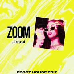 Jessi - Zoom ( R3BOT House Edit )// Free Download