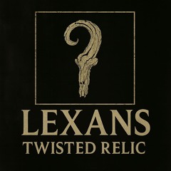 Lexans - Twisted Relic