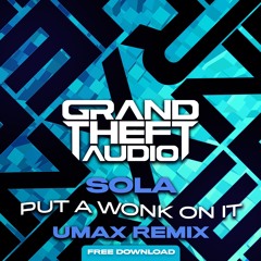 Sola - Put A Wonk On It (Umax Remix) [Free Download]