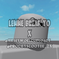 Lemme Break Yo Pt2 - (@JerseyWorldUploads x @ProdByScooter_zx #jerseyclub