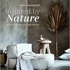 [GET] KINDLE 📚 Inspired by Nature: Creating a personal and natural interior by Hans