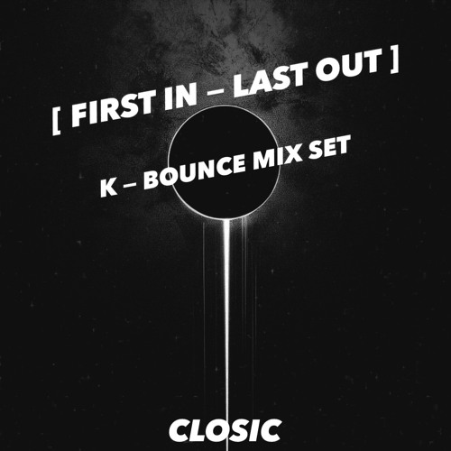 First In-Last Out [ K - BOUNCE ]