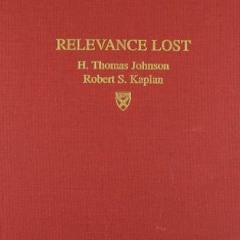 GET EPUB 📙 Relevance Lost: The Rise and Fall of Management Accounting by  H. Thomas