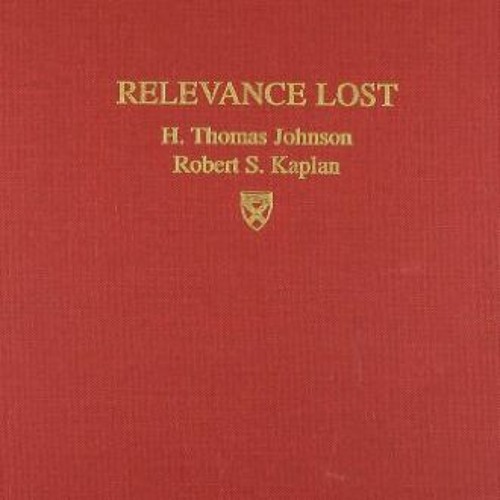 GET EPUB 📙 Relevance Lost: The Rise and Fall of Management Accounting by  H. Thomas